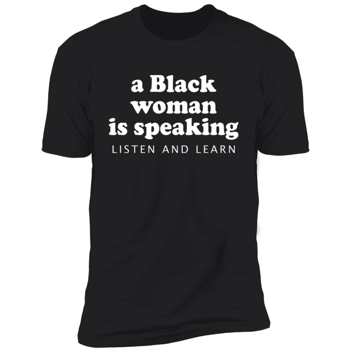 A Black Woman Is Speaking Listen And Learn Shirt