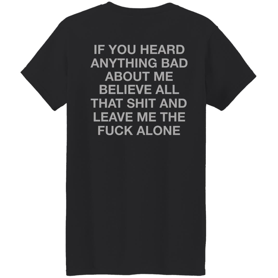 If You Heard Anything Bad About Me Shirt