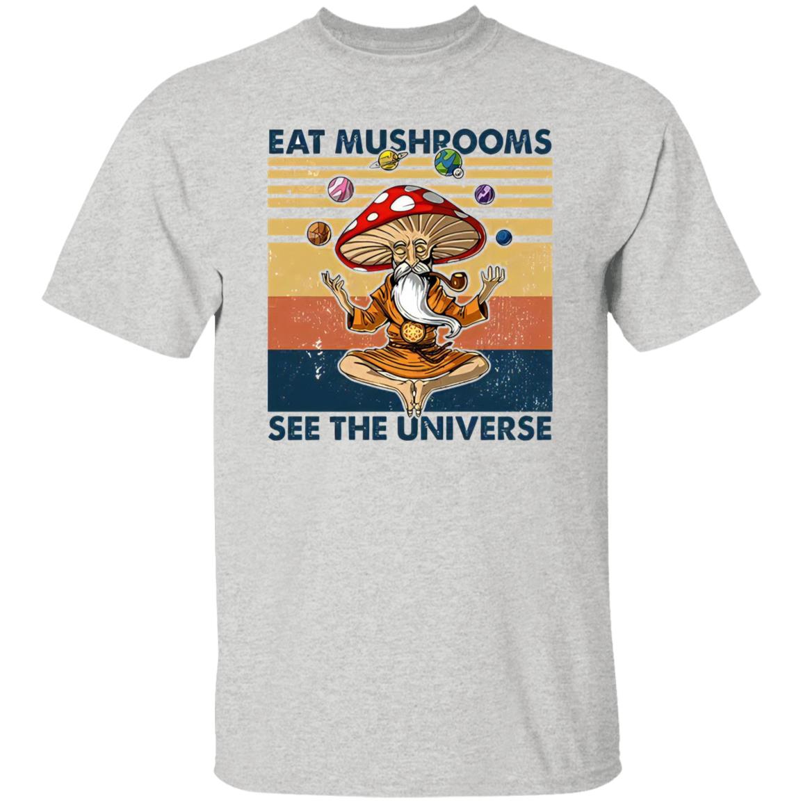 Eat Mushrooms See The Universe Shirt