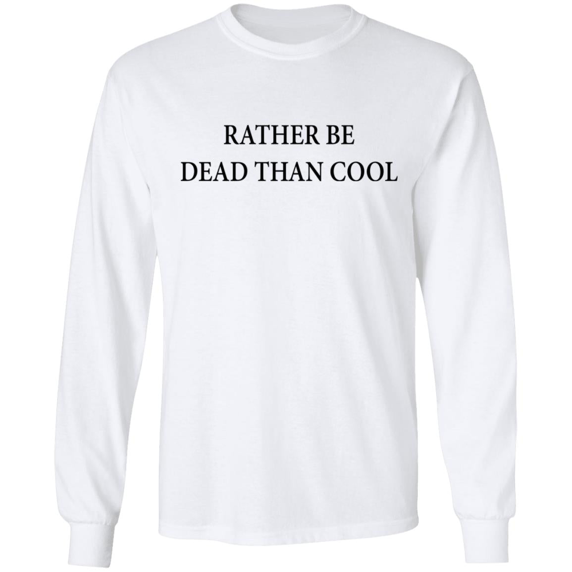 Rather Be Dead Than Cool Shirt