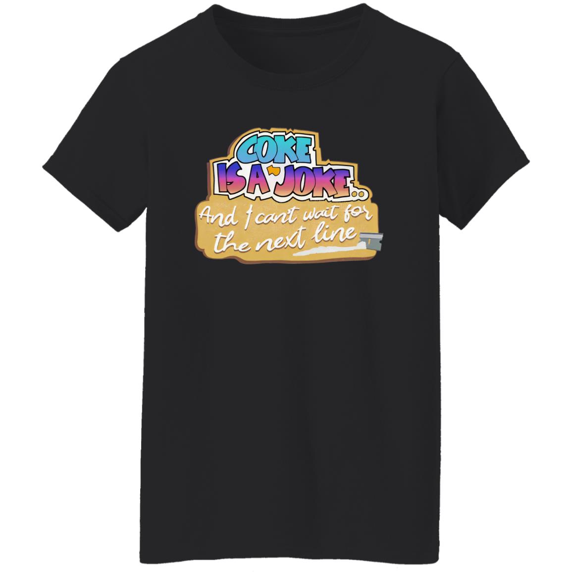 Coke Is A Joke And I Can’t Wait For The Next Line Shirt