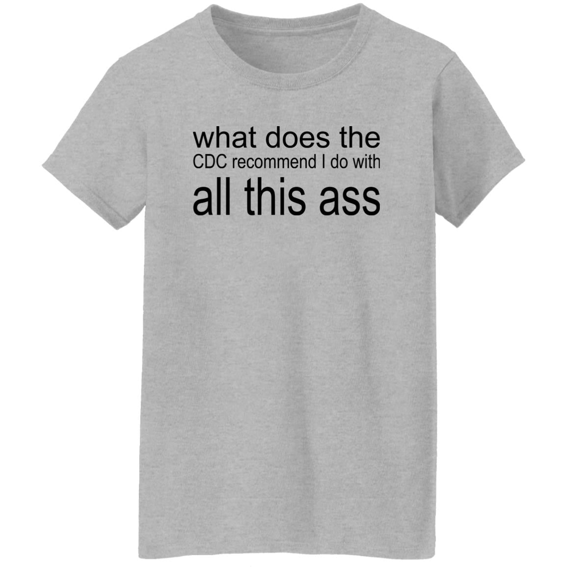 What Does The CDC Recommend I Do With All This Ass Shirt