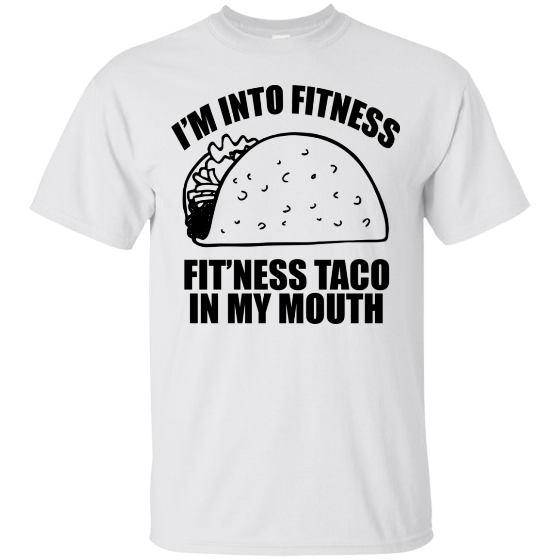 I'm Into Fitness -  Fit'ness Taco In My Mouth T-Shirt - TeeDragons