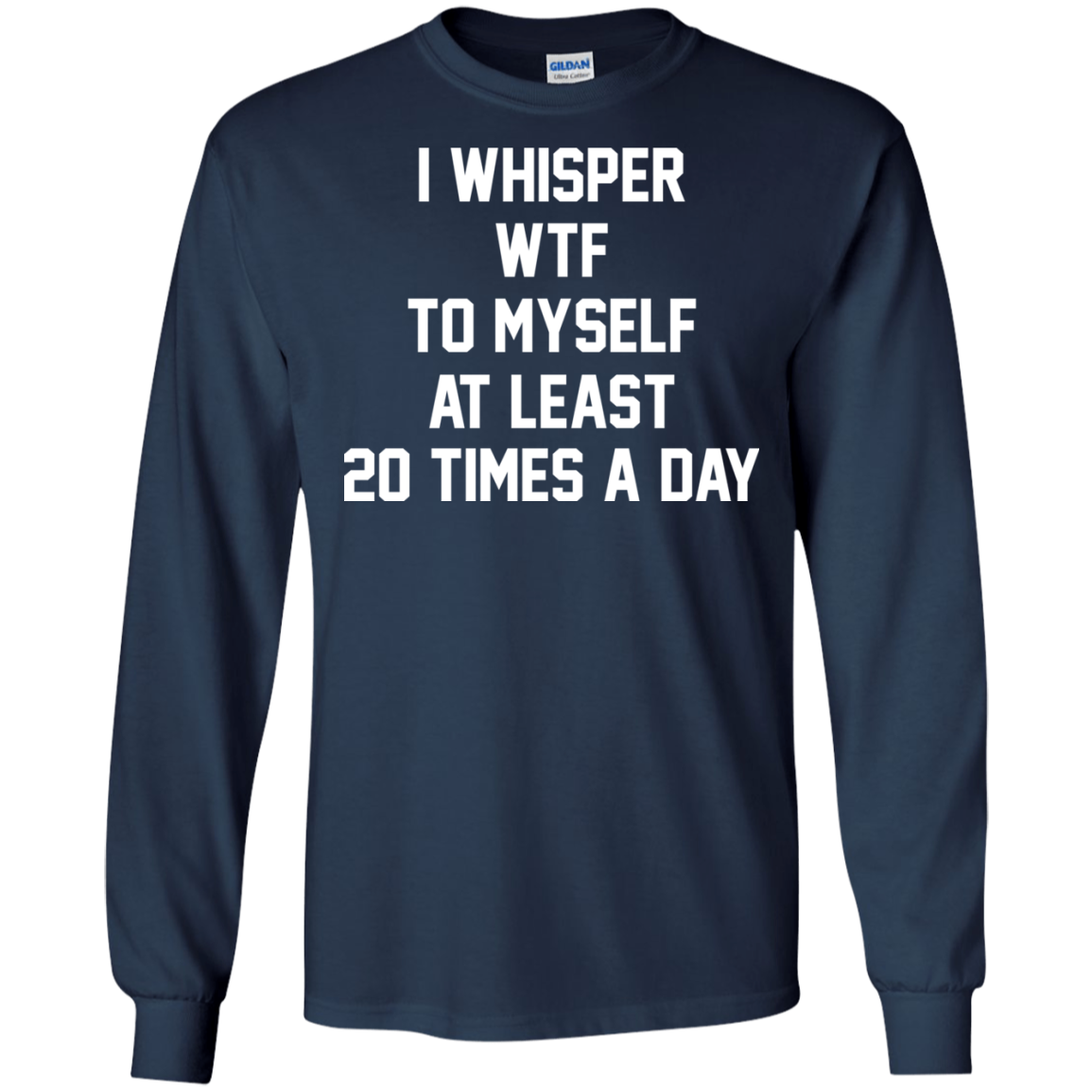 I Whisper WTF To Myself At Least 20 Times A Day T-Shirt - TeeDragons