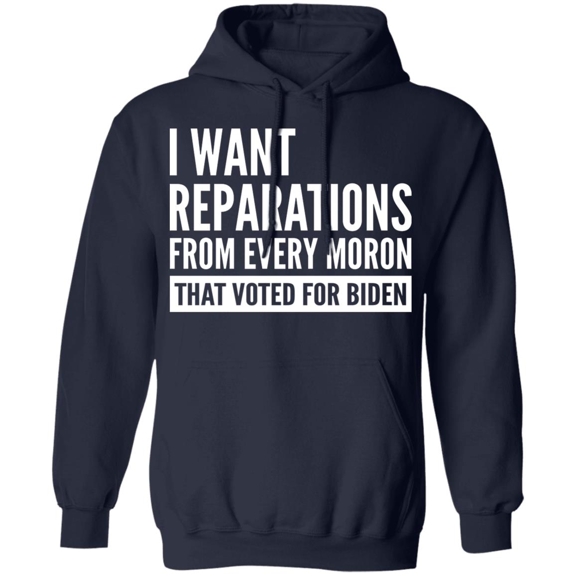 I want reparations from every moron that voted for B-den shirt