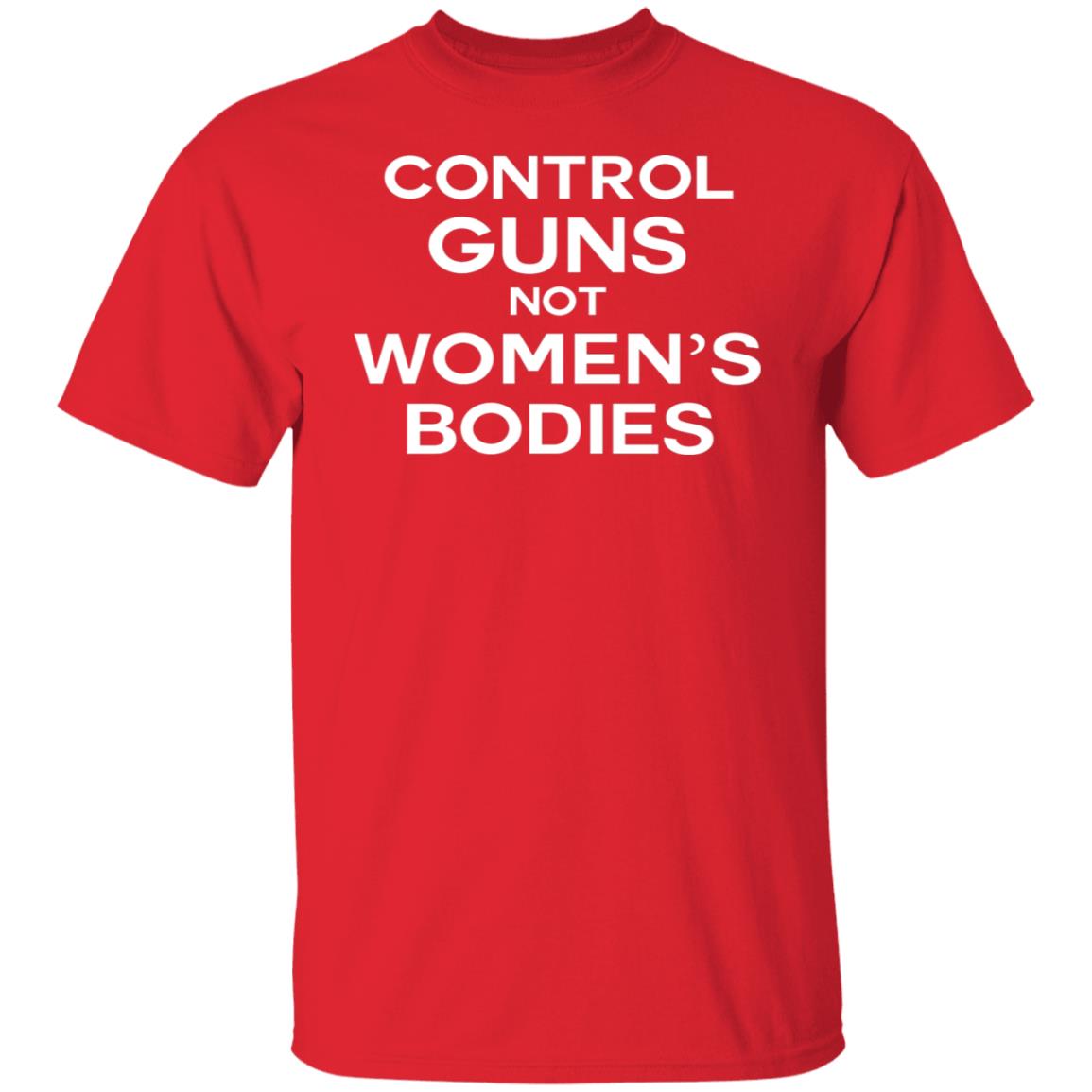 Control guns not women's bodies shirt