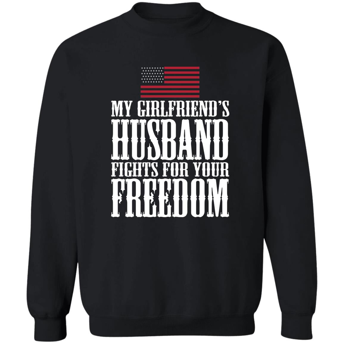My Girlfriend’s Husband Fights For Your Freedom Shirt