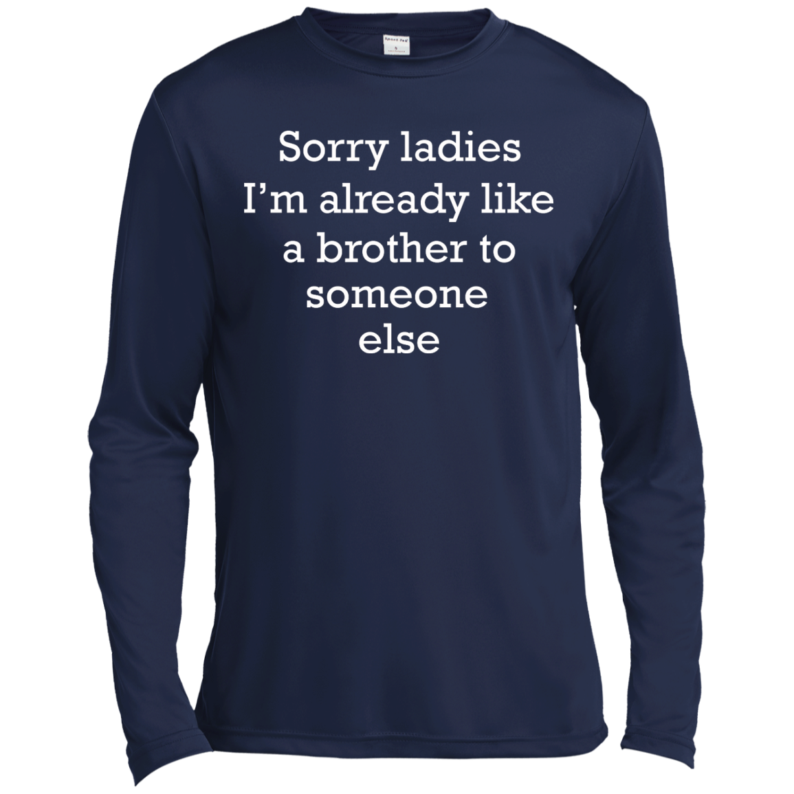 Sorry Ladies I'm Already Like A Brother To Someone Else Shirt - TeeDragons