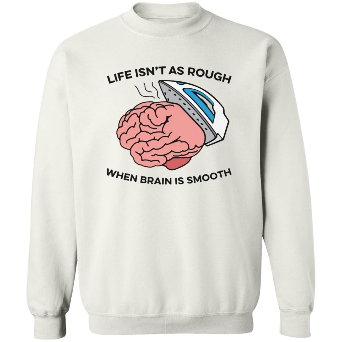 Life Isn’t As Rough When Brain Is Smooth Shirt