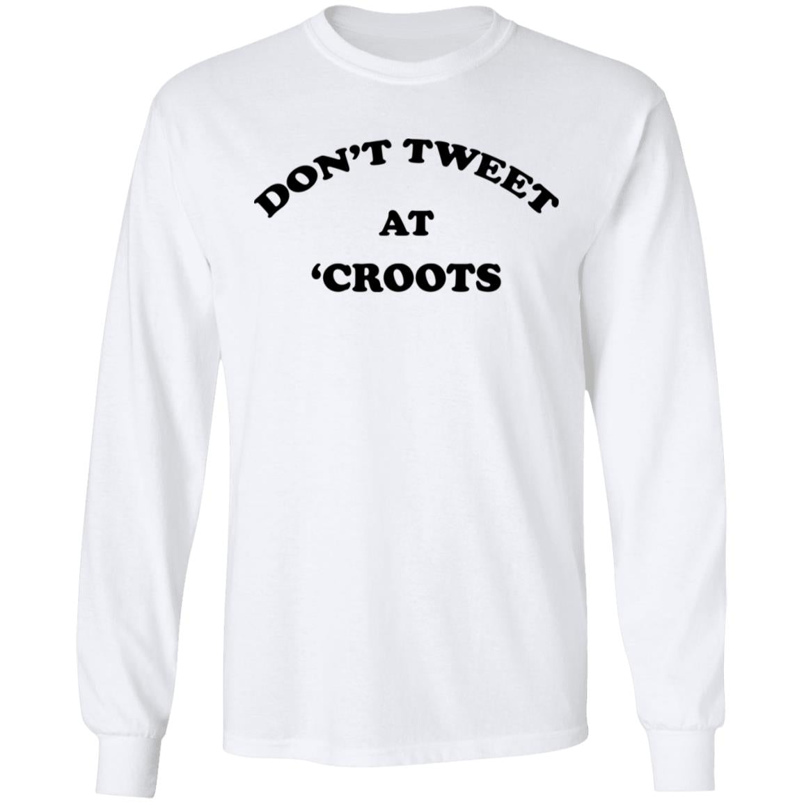 Don't Tweet At 'Croots Shirt