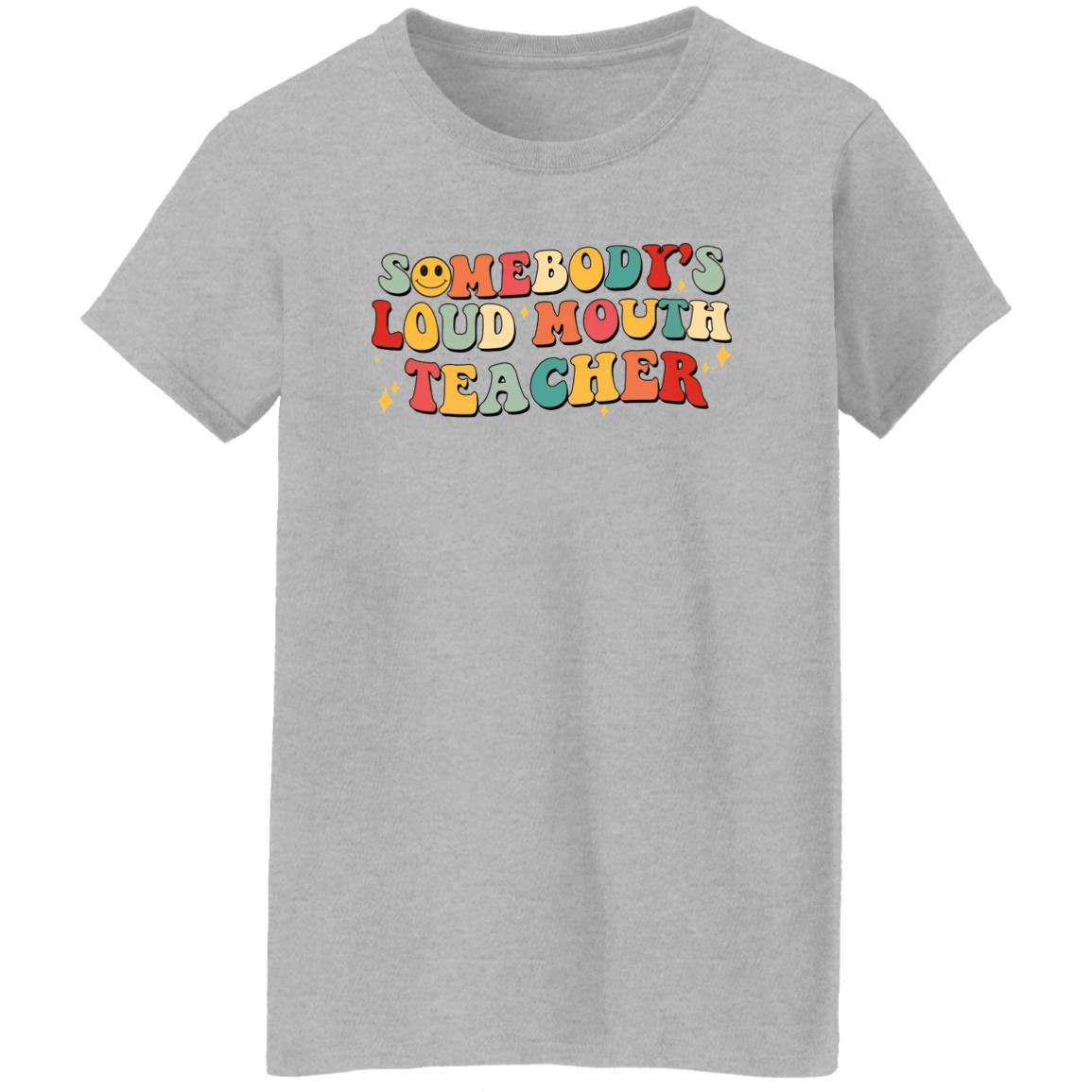 Somebody’s Loud Mouth Teacher Shirt