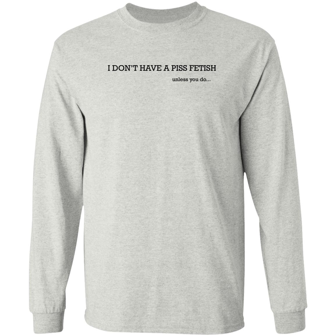 I Don’t Have A Piss Fetish Shirt