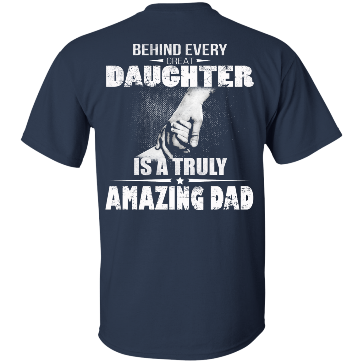 Behind Every Great Daughter Is A Truly Amazing Dad Shirt - Back Design - TeeDragons
