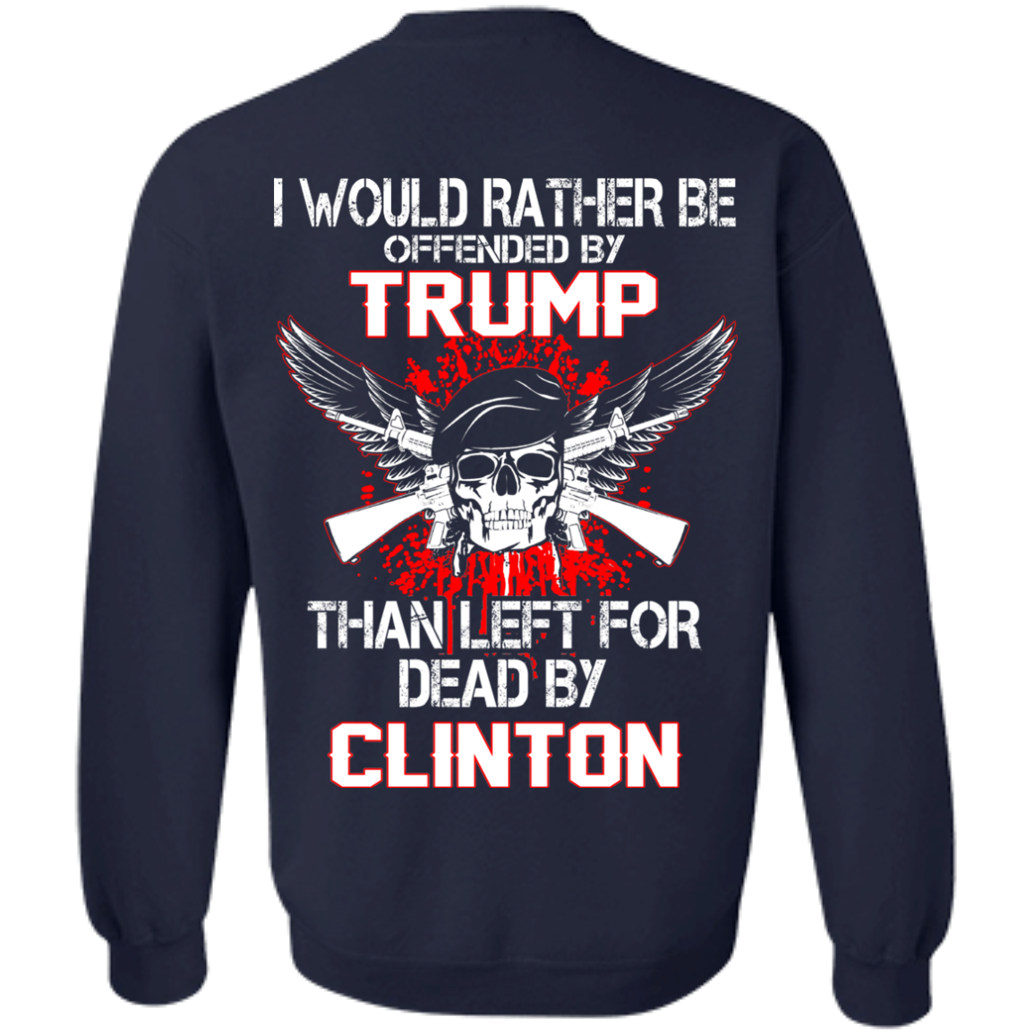 I Would Rather Be Offended By Trump Than Left For Dead By Clinton T-Shirt - TeeDragons