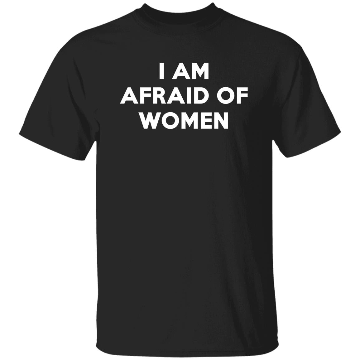 I Am Afraid Of Women Shirt