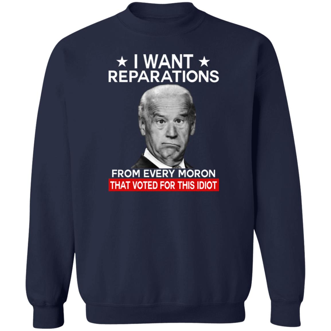 I want reparations from every moron that voted for this idiot shirt