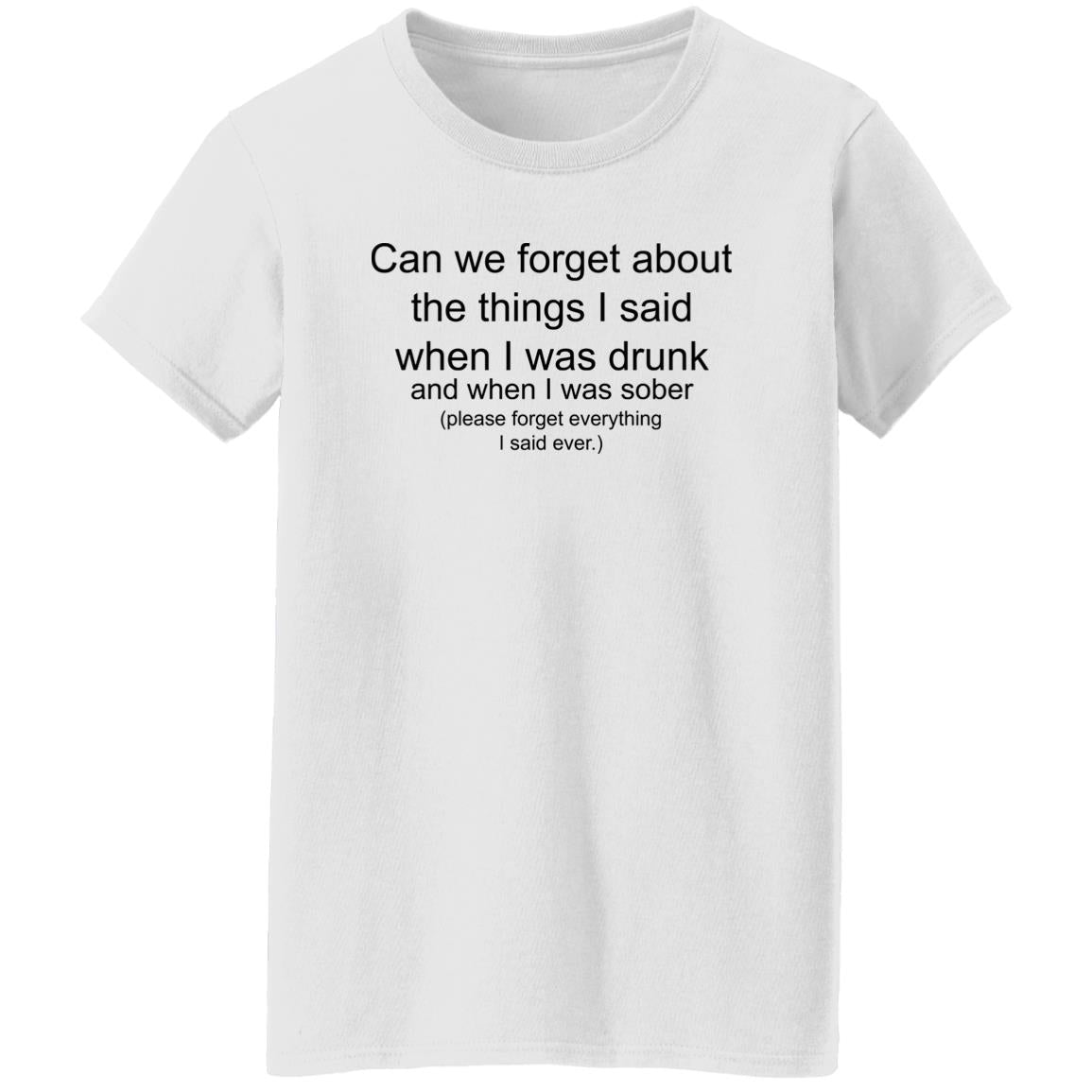 Can We Forget About The Things I Said When I Drunk Shirt