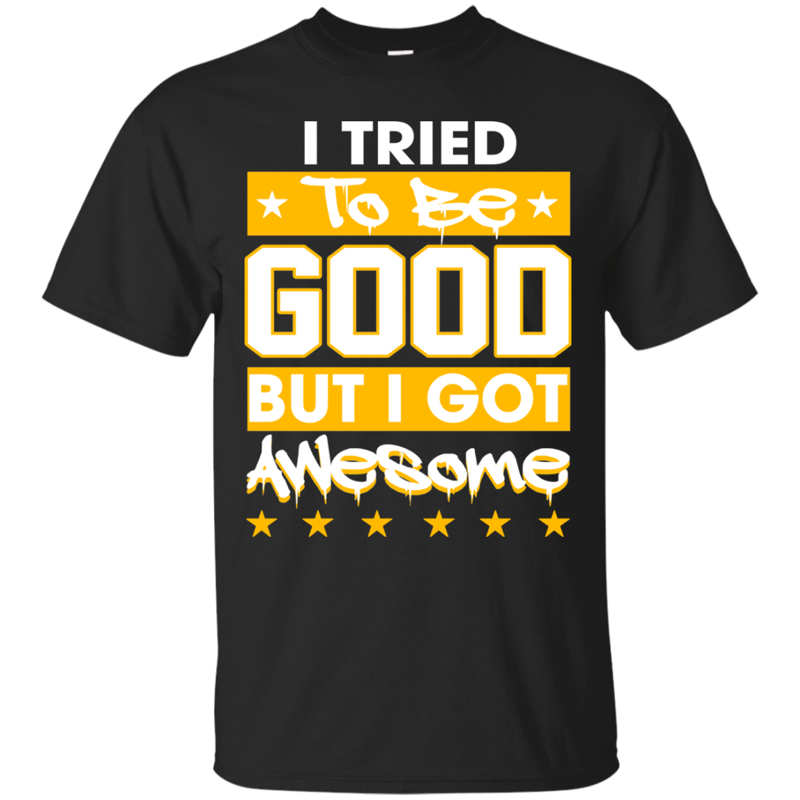 I Tried To Be Good But I Got Awesome Shirt, Hoodie - TeeDragons