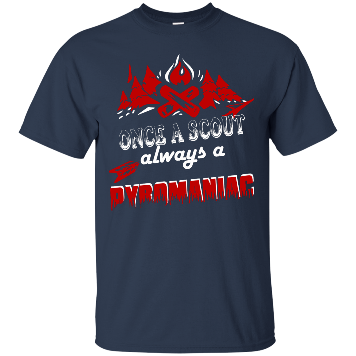 Once A Scout Always A Pyromaniac Shirt, Hoodie, Tank - TeeDragons