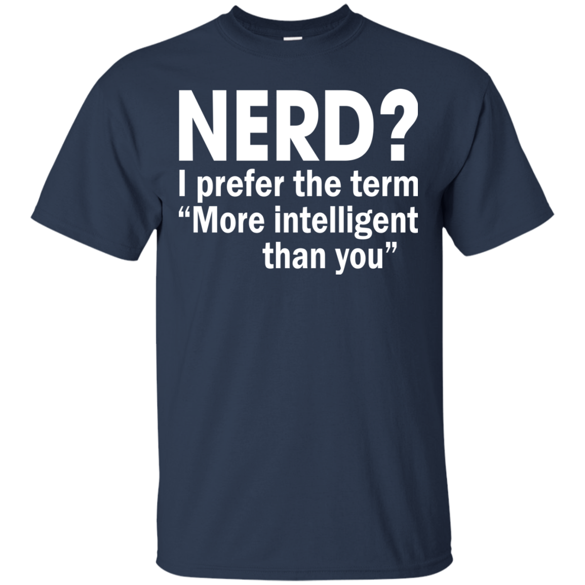 Nerd? I Prefer The Term More Intelligent Than You Shirt, Hoodie - TeeDragons