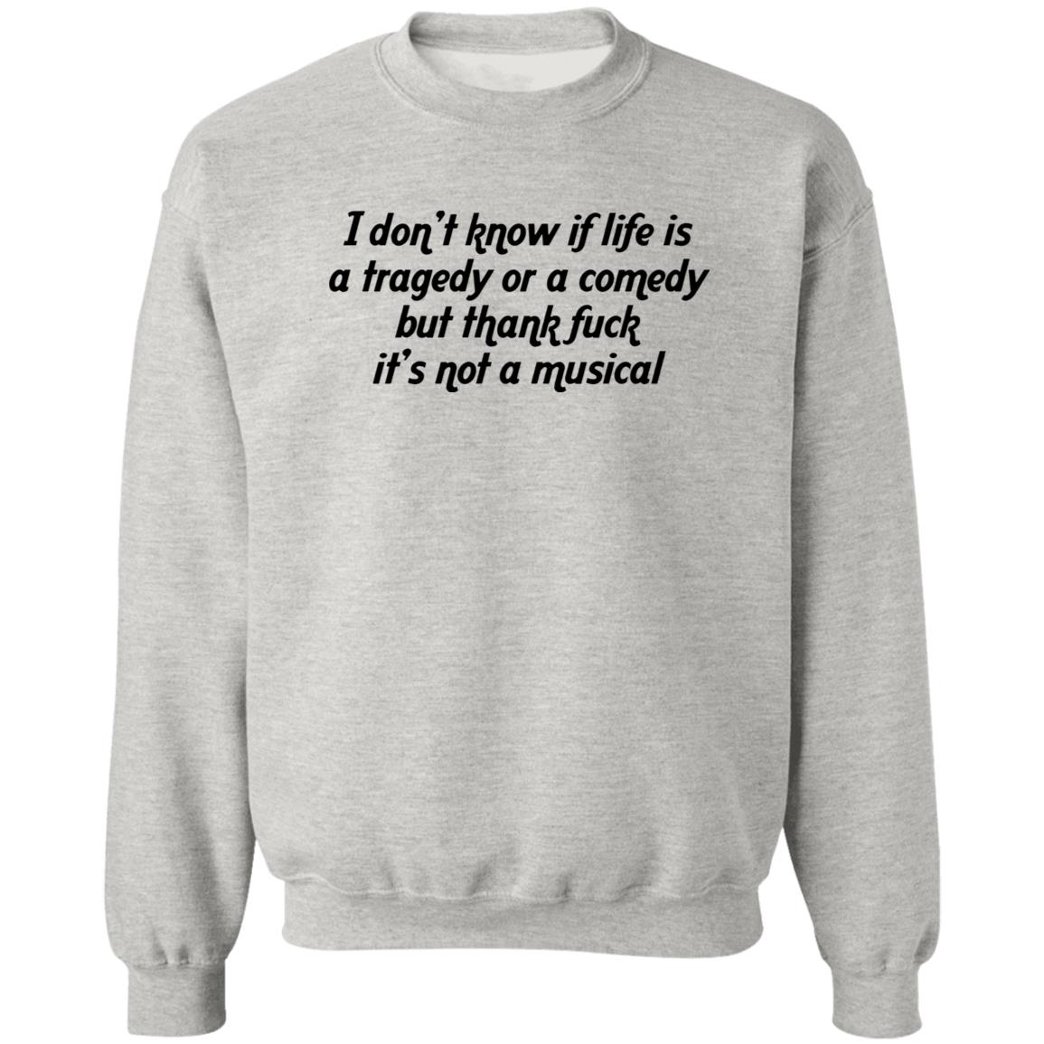 I Don’t Know If Life Is A Tragedy Or A Comedy Shirt