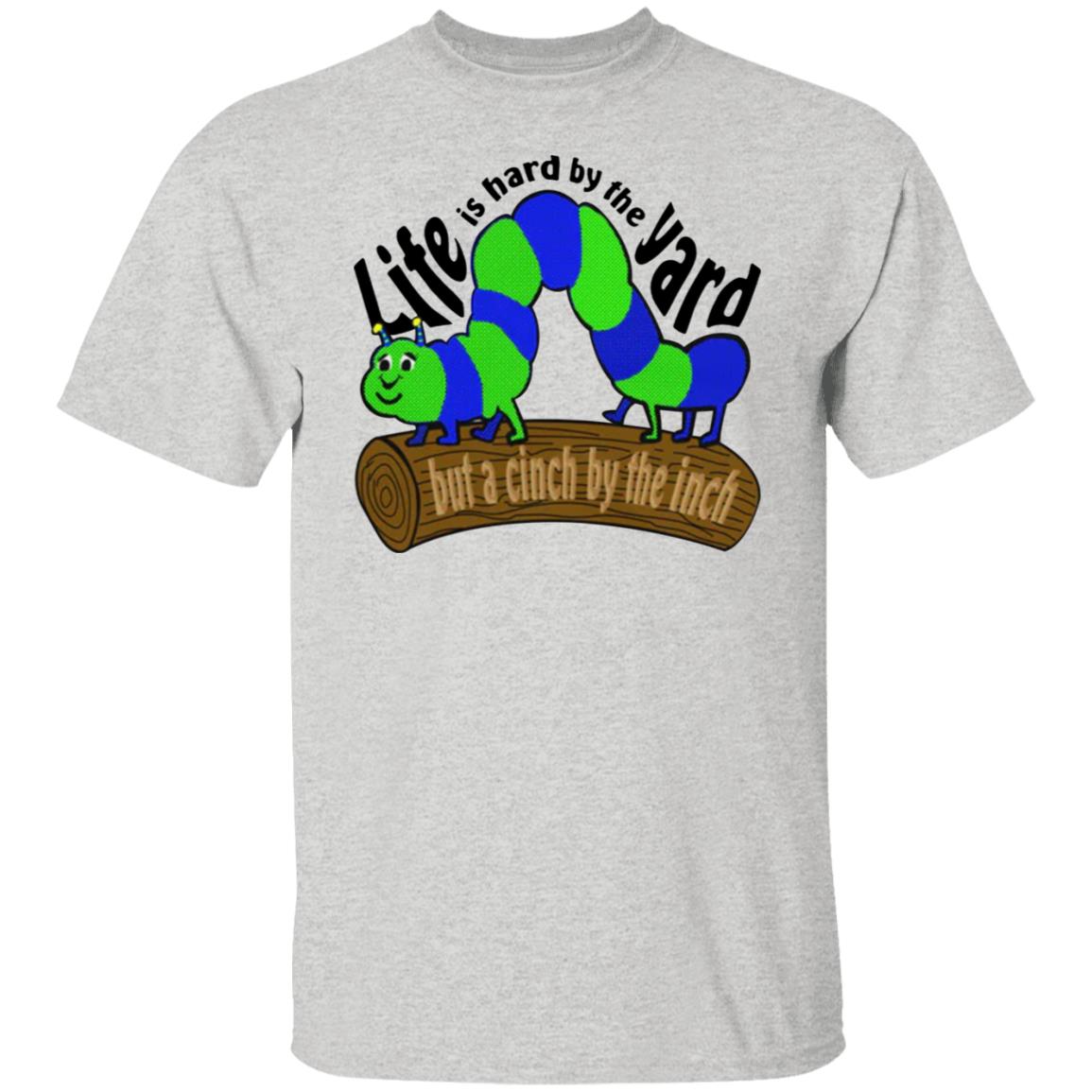 Life Is Hard By The Yard But A Cinch By The Inch Shirt