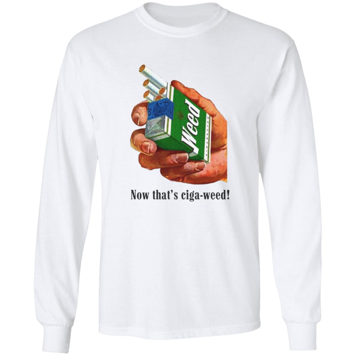 Now That's Ciga-Weed Shirt