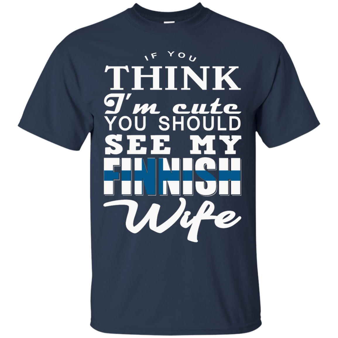 If You Think I'm Cute You Should See My Finnish Wife Shirt, Hoodie, Tank - TeeDragons