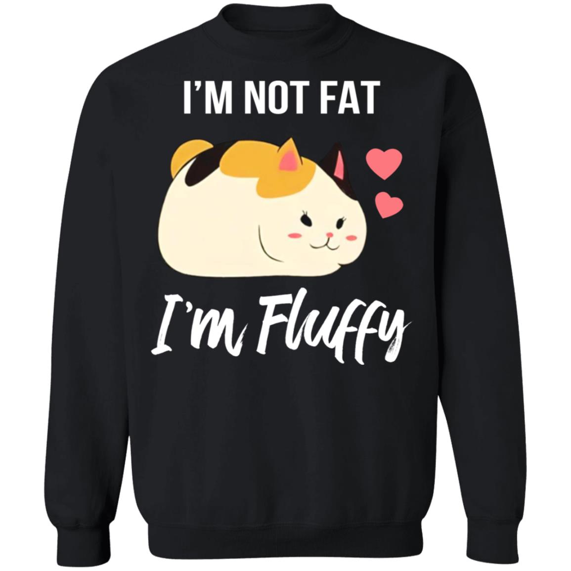 I'm not fat I'm fluffy shirt