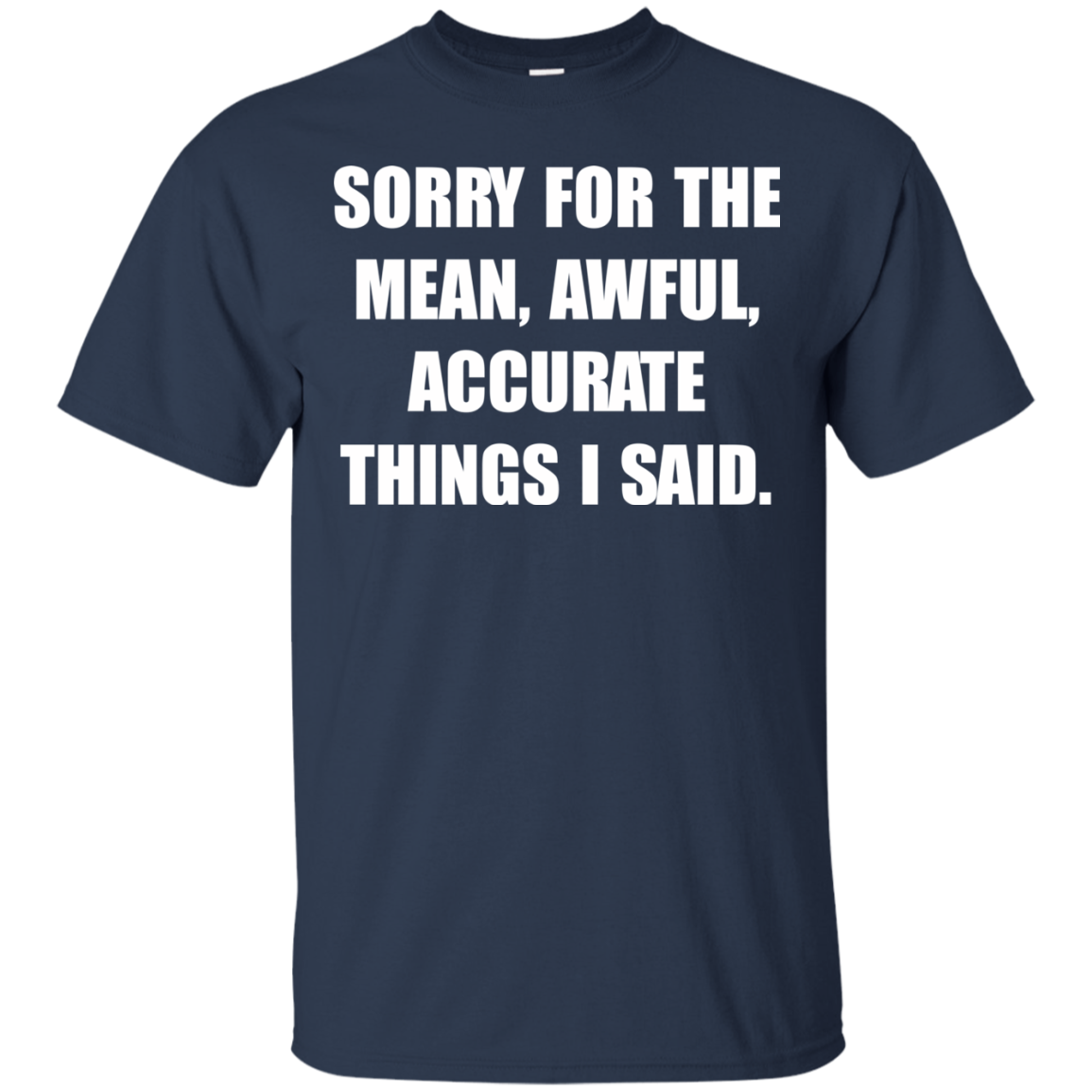 Sorry For The Mean, Awful, Accurate Things I Said Shirt, Hoodie, Tank - TeeDragons