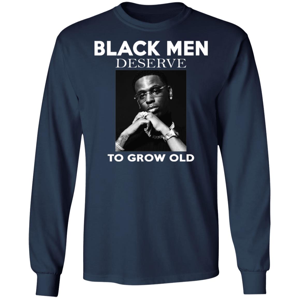 Black Men Deserve To Grow Old Shirt