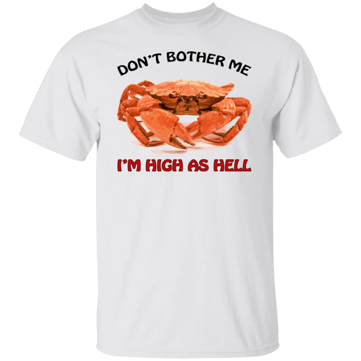 Crab don’t bother me i’m high as hell shirt