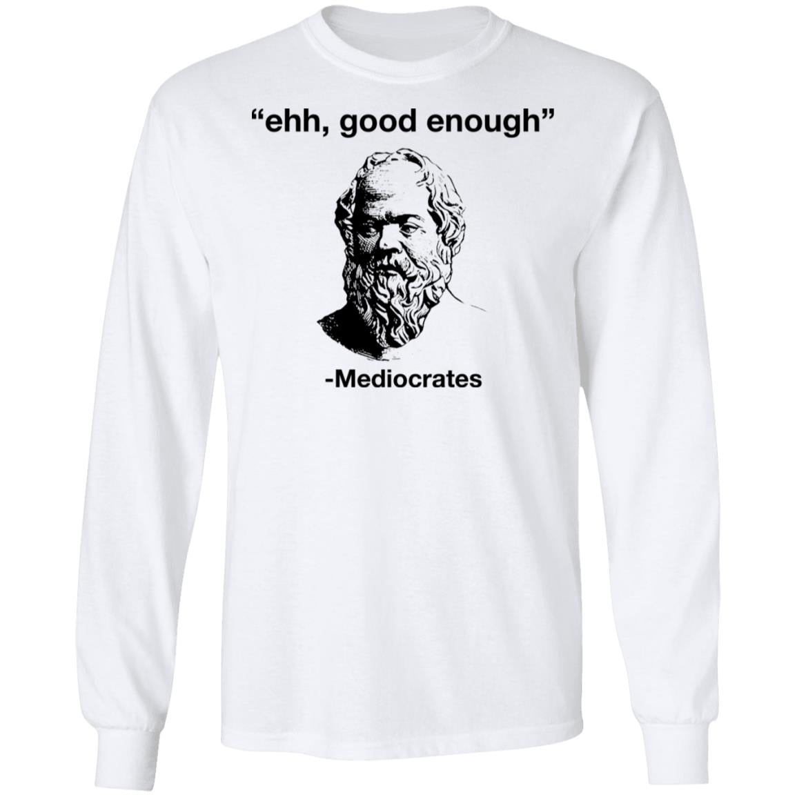 Ehh Good Enough - Mediocrates Shirt