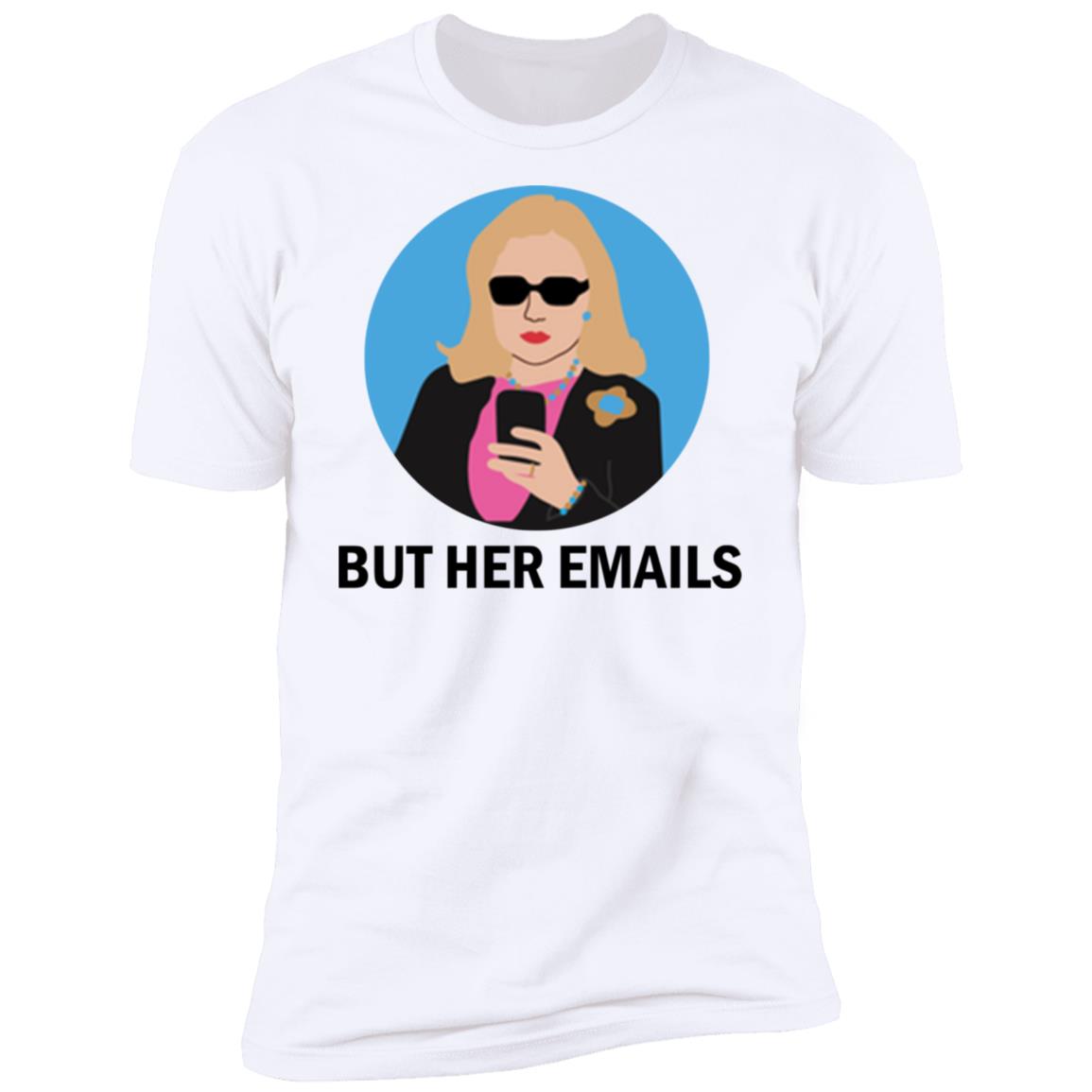Hillary Clinton - But her emails shirt