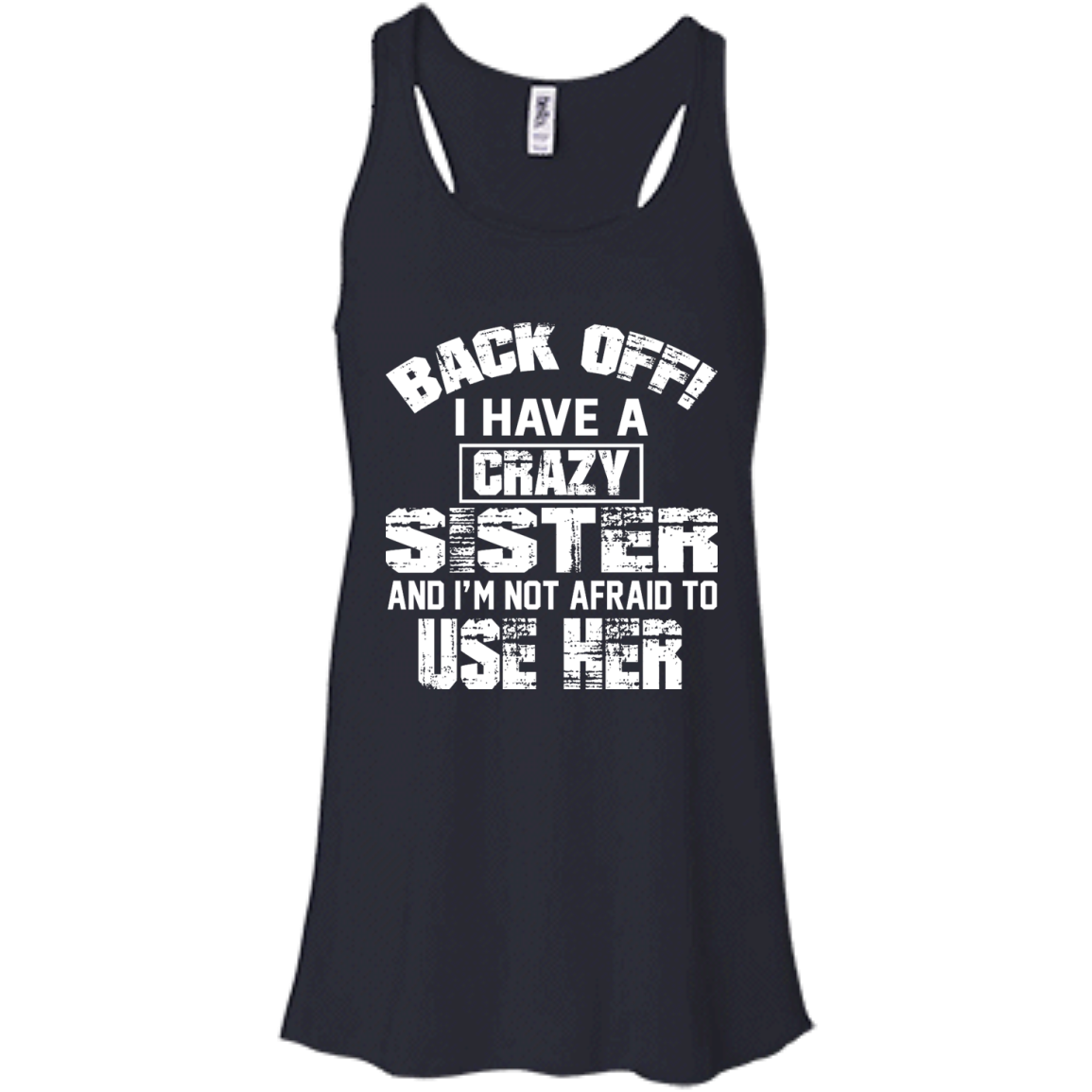 Back Off I Have A Crazy Sister And I'm Not Afraid To Use Her Shirt, Hoodie - TeeDragons