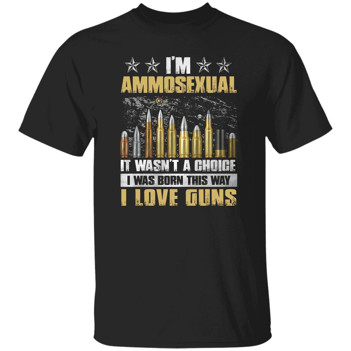 I’m Ammosexual It Wasn’t A Choice I Was Born This Way shirt