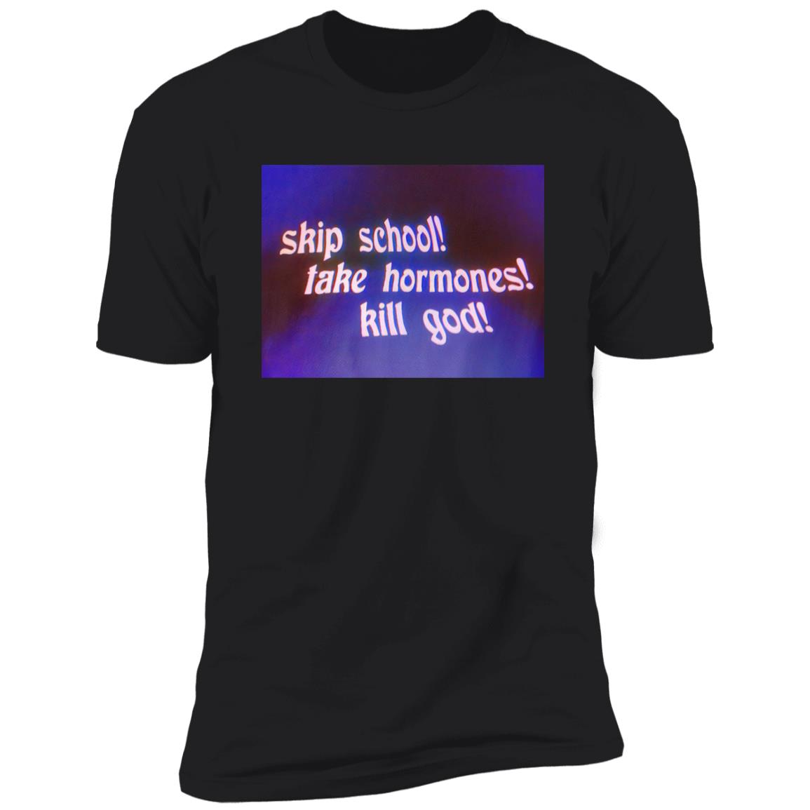 Skip School Take Hormones Kill God Shirt