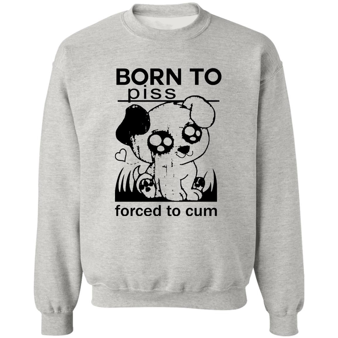 Born To Piss Forced To Cum Shirt