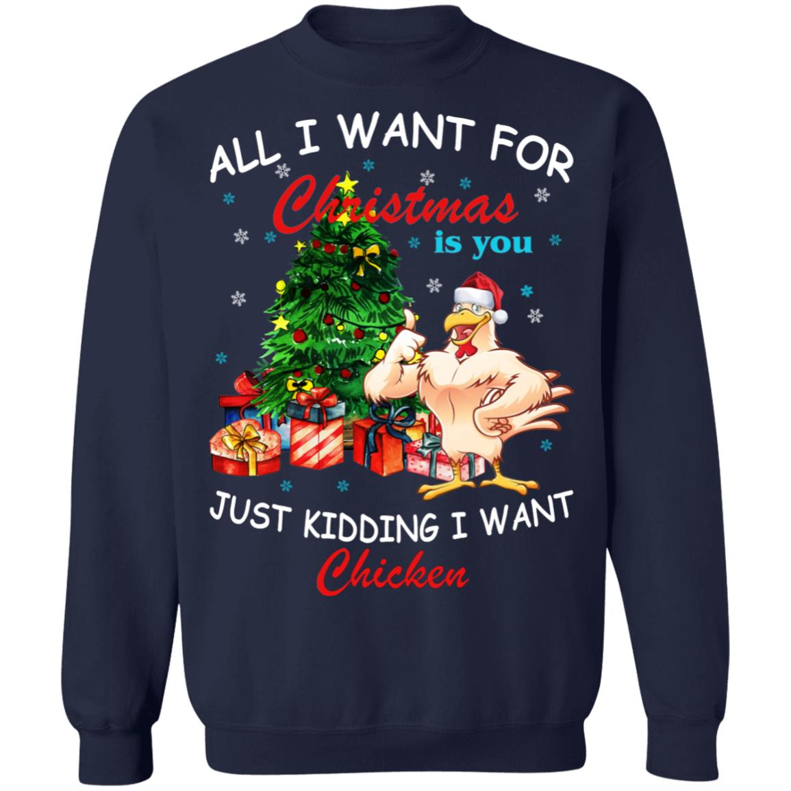 All I Want For Christmas Is You Just Kidding I Want Chicken Shirt