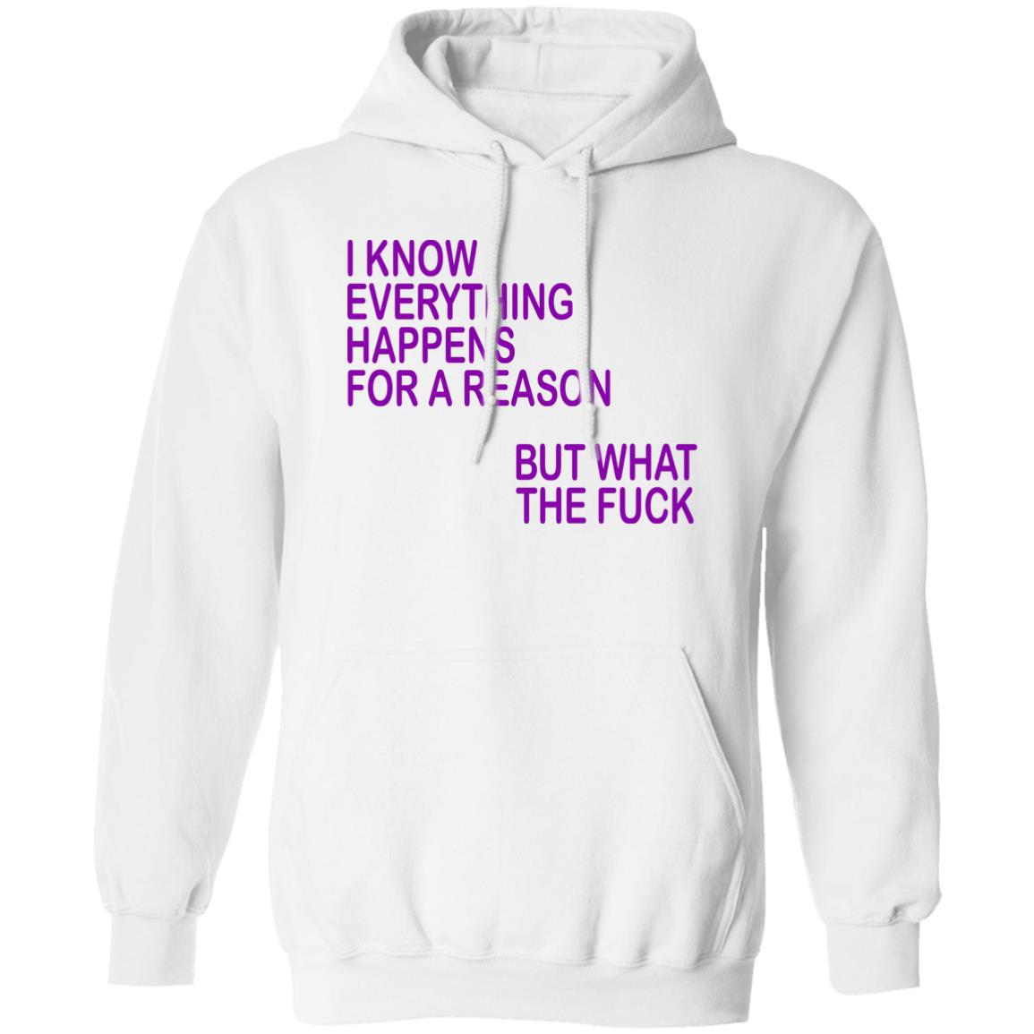 I Know Everything Happens For A Reason But What The Fuck Shirt