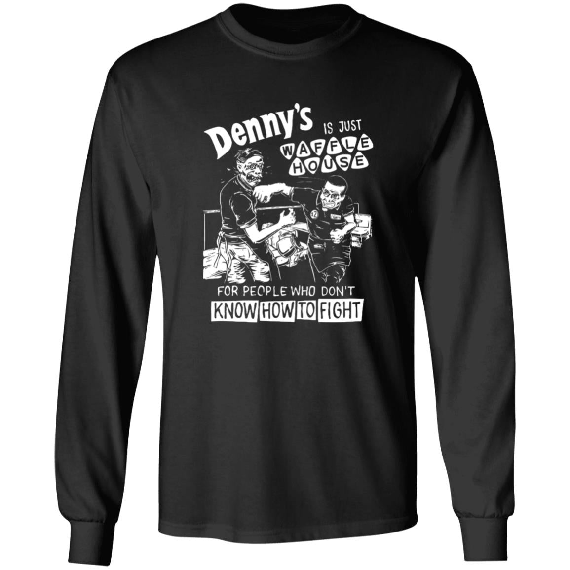Denny’s Is Just Waffle House For People Who Don’t Know How To Fight Shirt