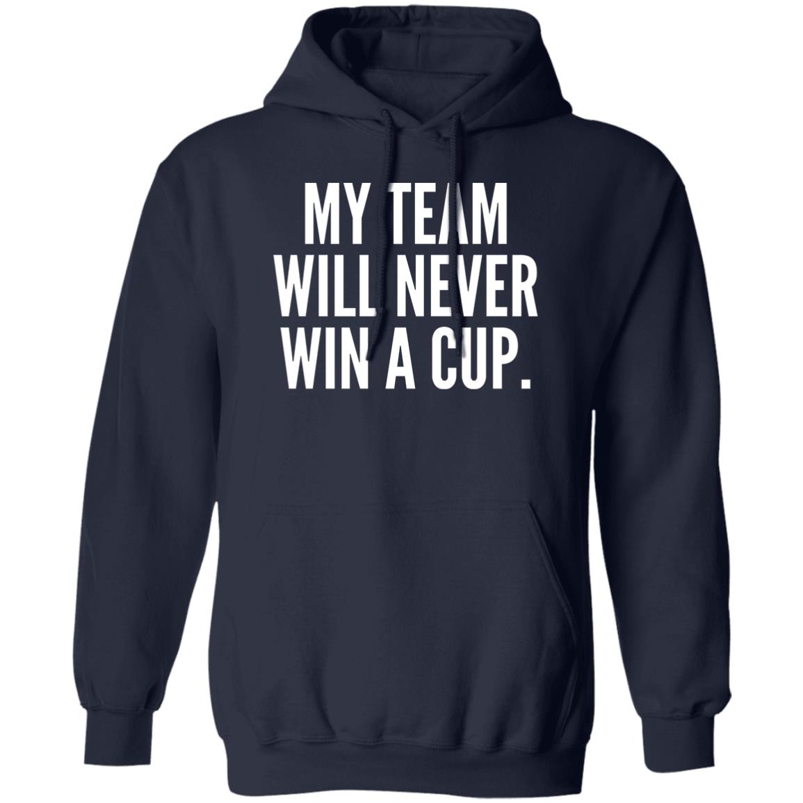 My Team Will Never Win A Cup Shirt