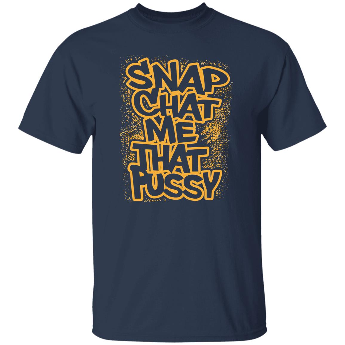 Snapchat Me That Pussy Shirt