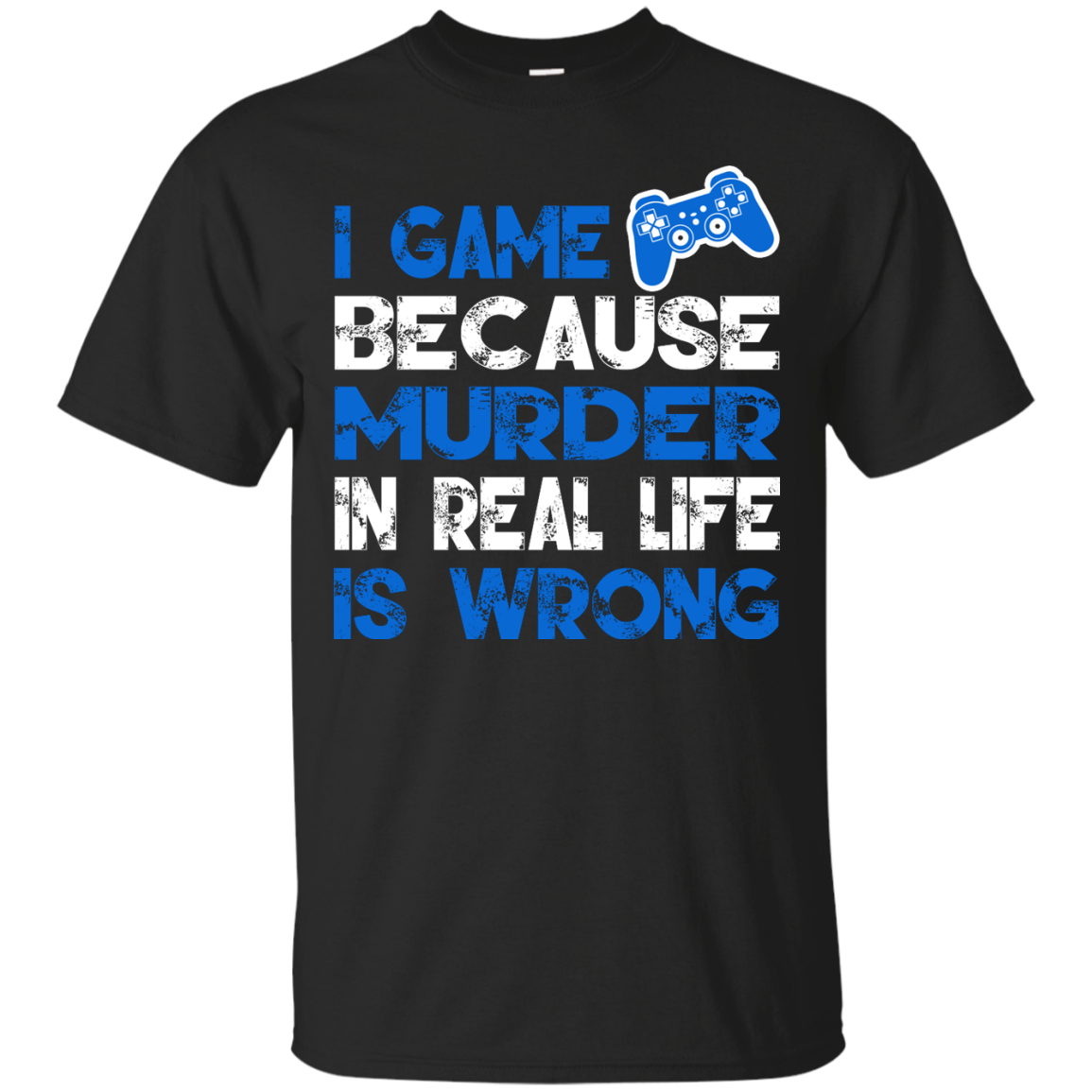 I Game Because Murder In Real Life Is Wrong Shirt, Hoodie - TeeDragons