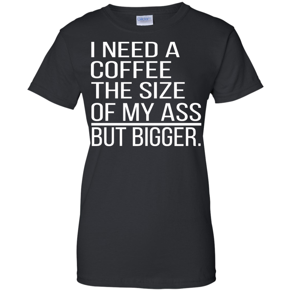 I Need A Coffee The Size Of My Ass But Bigger Shirt, Hoodie - TeeDragons