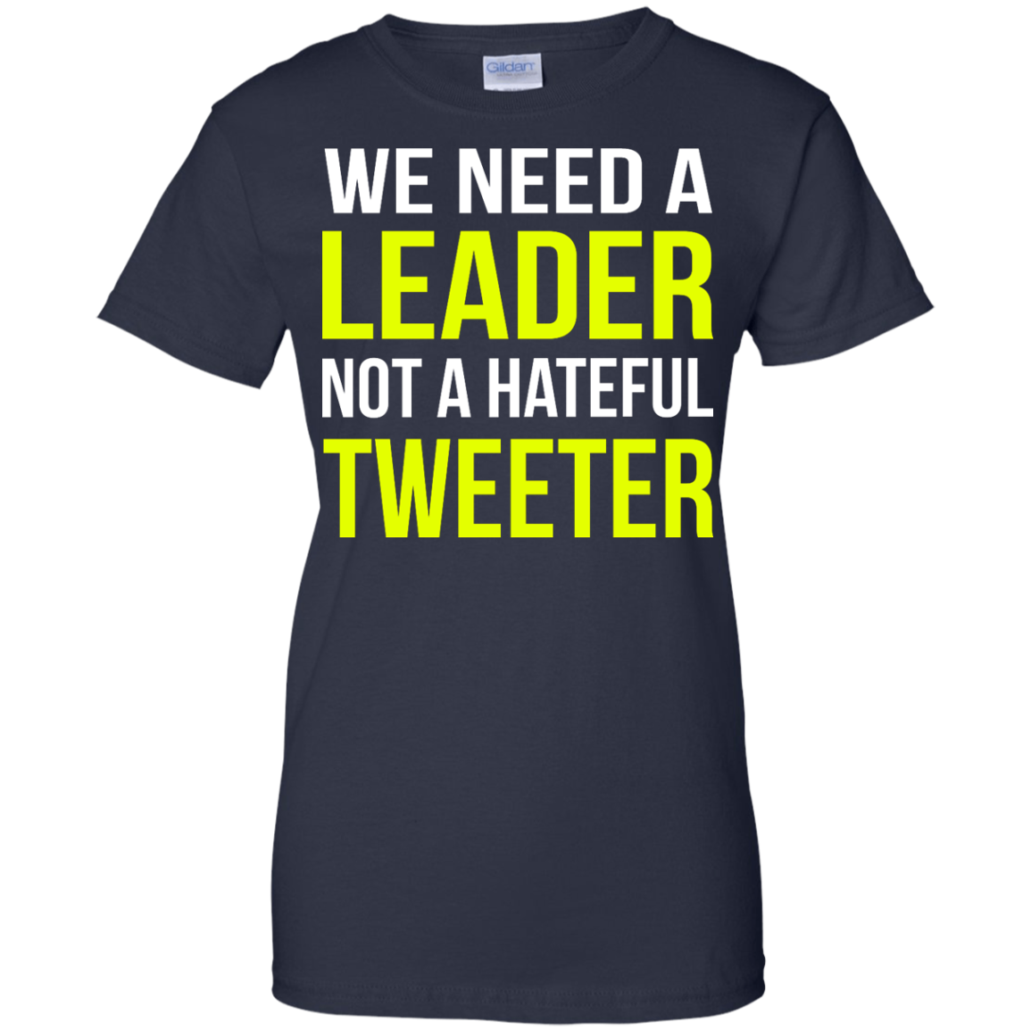 We Need A Leader Not A Hateful Tweeter Shirt, Hoodie - TeeDragons