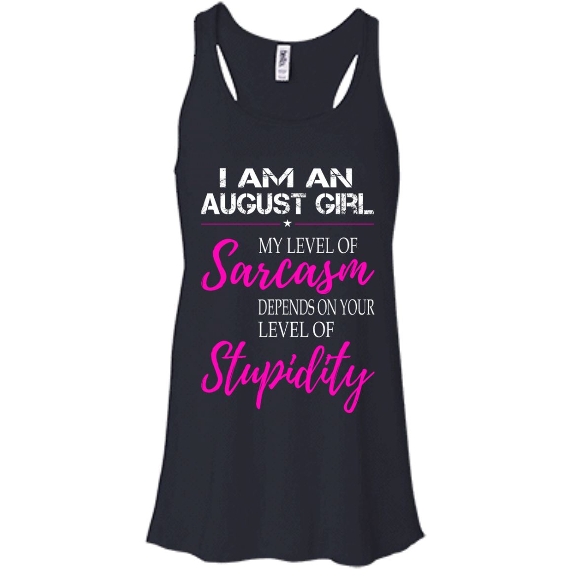 I Am An August Girl My Level Of Sarcasm Depends On Your Level Of Stupidity Shirt, Tank - TeeDragons