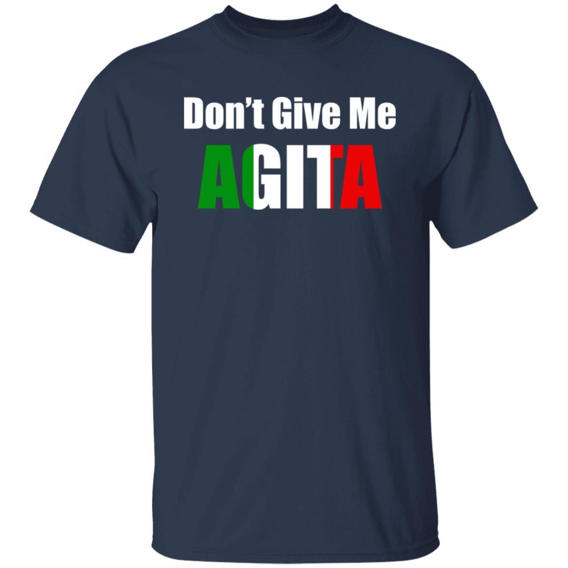 Don't give me Agita shirt