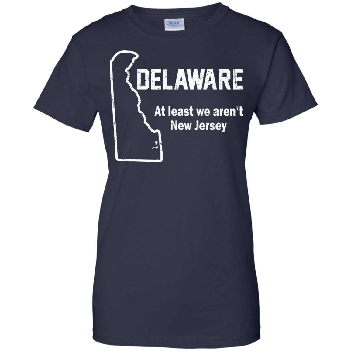Delaware - At Least We Aren't New Jersey Shirt, Hoodie, Tank - TeeDragons