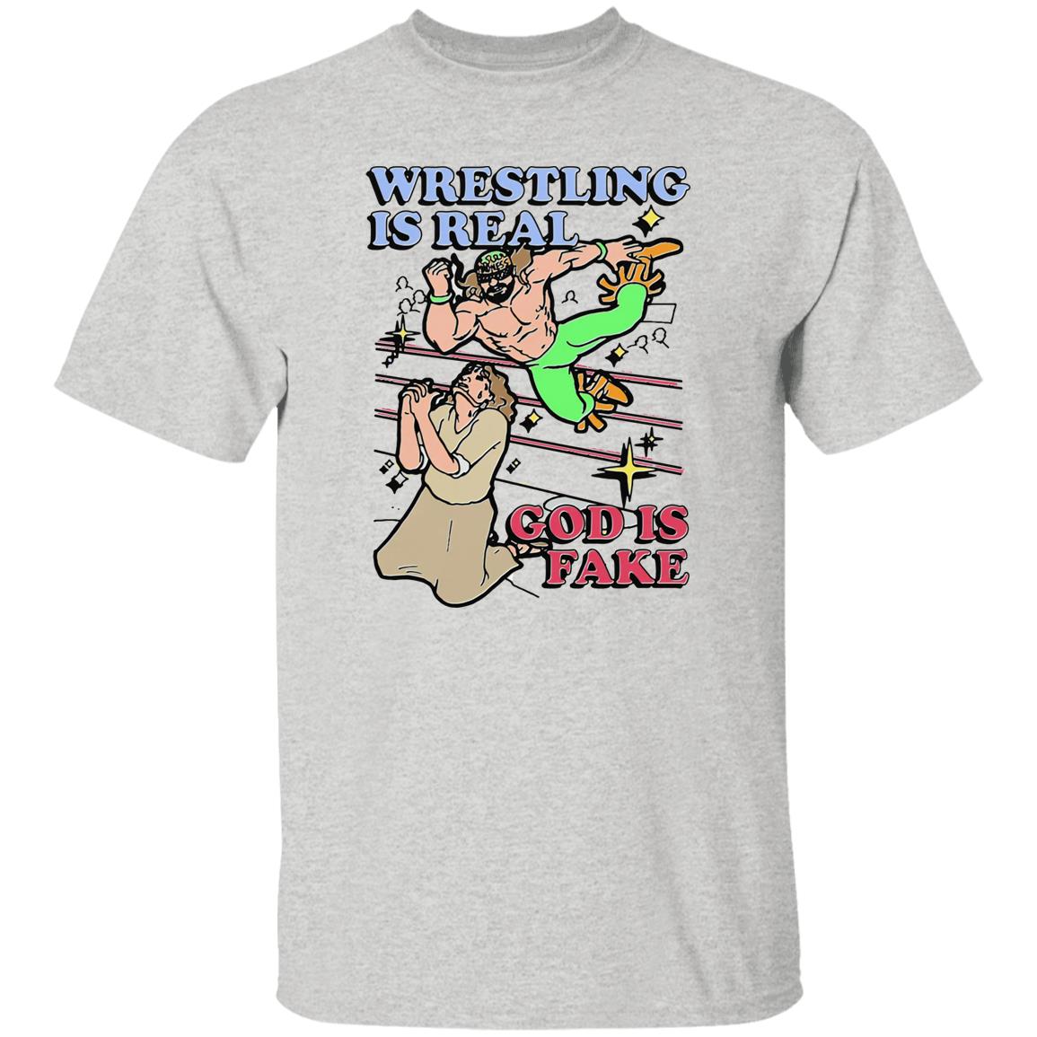 Wrestling Is Real God Is Fake Shirt